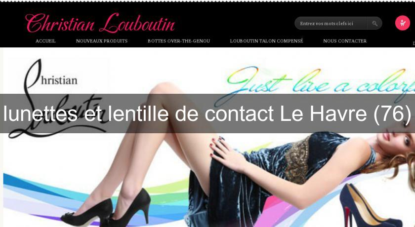 lunettes et lentille de contact Le Havre (76) lunettes et lentille de contact Le Havre (76)
