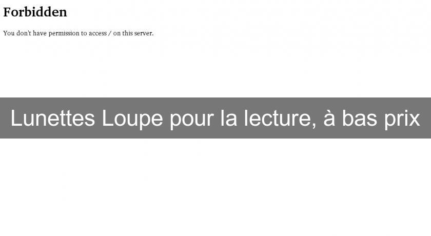 Lunettes Loupe pour la lecture, à bas prix Lunettes Loupe pour la lecture, à bas prix