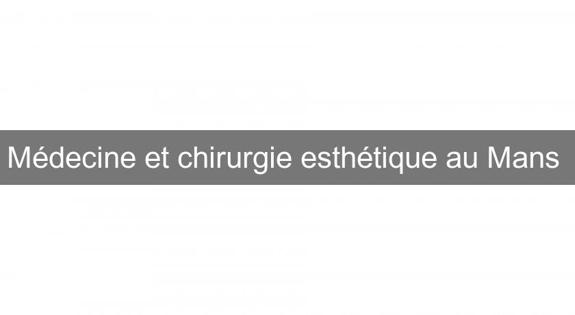 Médecine et chirurgie esthétique au Mans Médecine et chirurgie esthétique au Mans