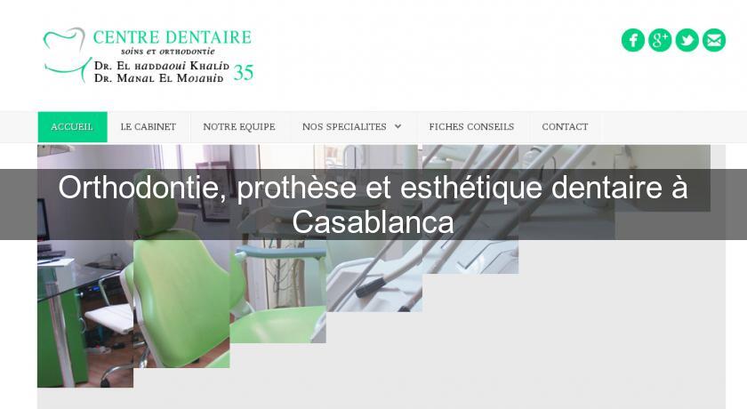 Orthodontie, prothèse et esthétique dentaire à Casablanca Orthodontie, prothèse et esthétique dentaire à Casablanca