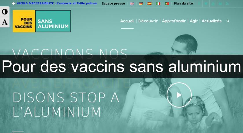 Pour des vaccins sans aluminium Pour des vaccins sans aluminium