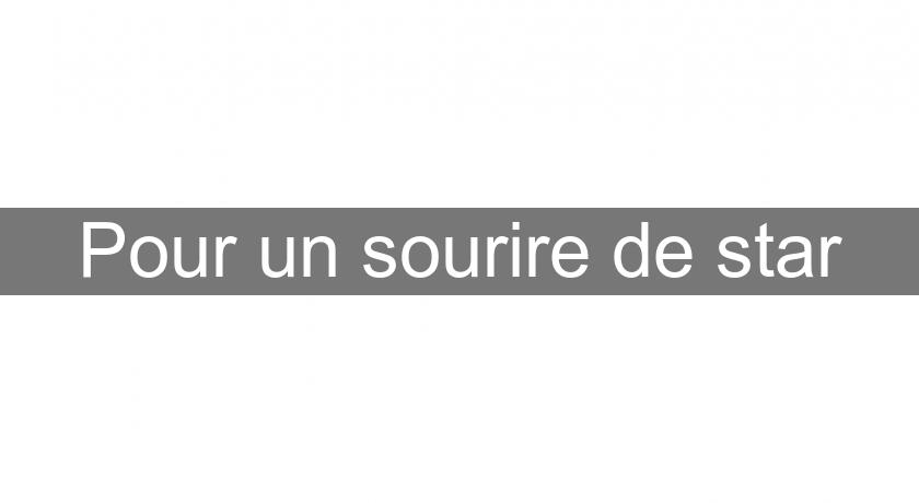 Pour un sourire de star Pour un sourire de star