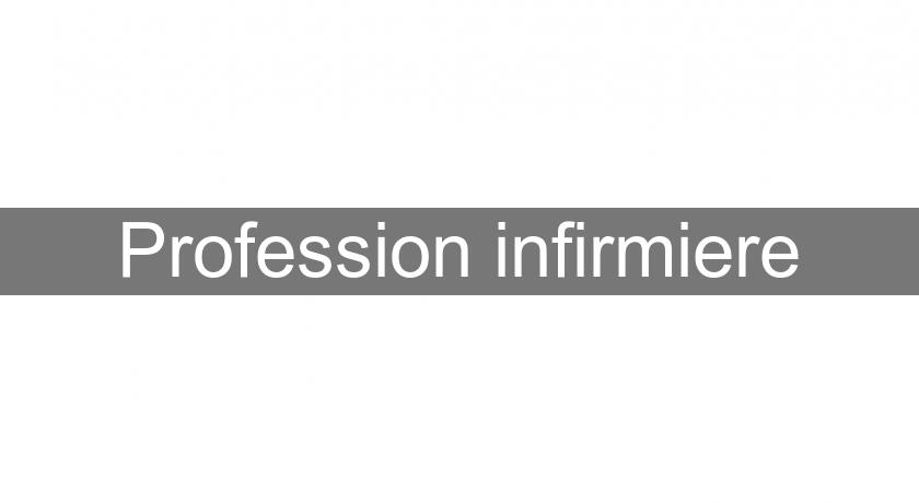 Profession infirmiere Profession infirmiere