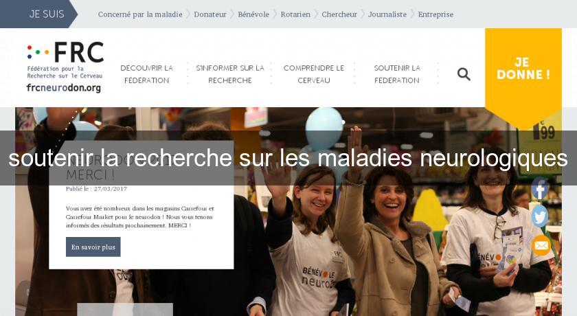 soutenir la recherche sur les maladies neurologiques soutenir la recherche sur les maladies neurologiques