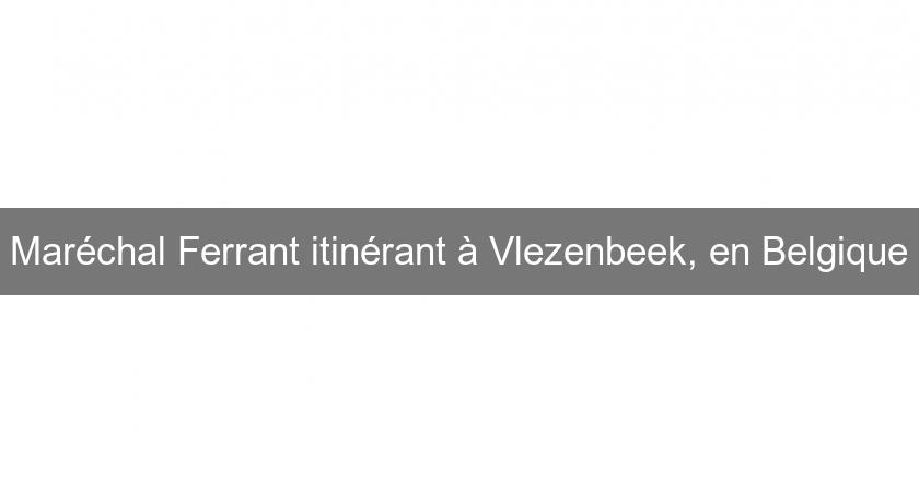 Maréchal Ferrant itinérant à Vlezenbeek, en Belgique Maréchal Ferrant itinérant à Vlezenbeek, en Belgique