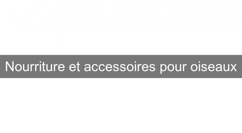 Nourriture et accessoires pour oiseaux Nourriture et accessoires pour oiseaux