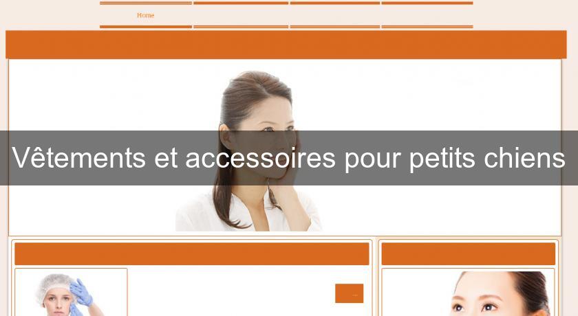 Vêtements et accessoires pour petits chiens Vêtements et accessoires pour petits chiens
