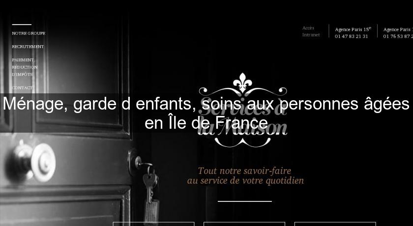Ménage, garde d'enfants, soins aux personnes âgées en Île de France Ménage, garde d'enfants, soins aux personnes âgées en Île de France