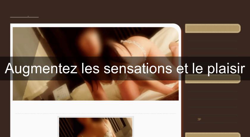 Augmentez les sensations et le plaisir Augmentez les sensations et le plaisir