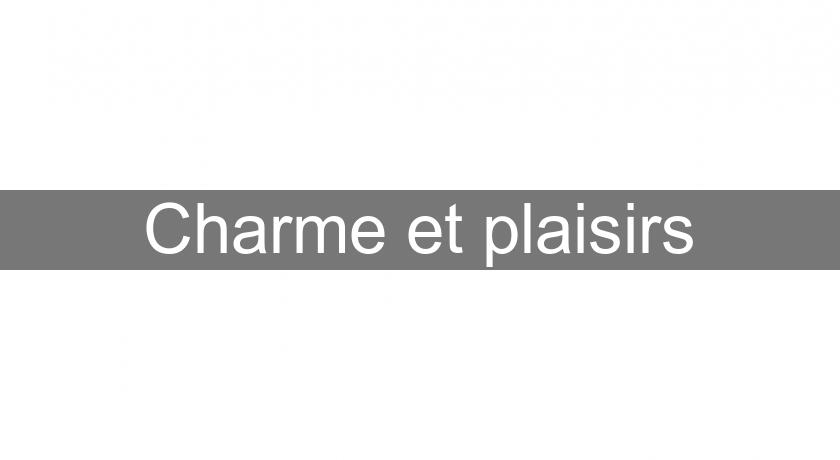 Charme et plaisirs Charme et plaisirs