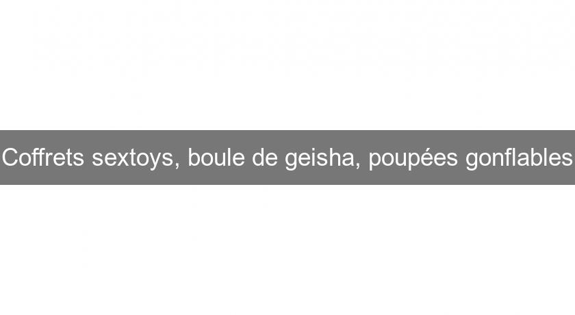 Coffrets sextoys, boule de geisha, poupées gonflables Coffrets sextoys, boule de geisha, poupées gonflables