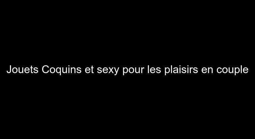 Jouets Coquins et sexy pour les plaisirs en couple Jouets Coquins et sexy pour les plaisirs en couple
