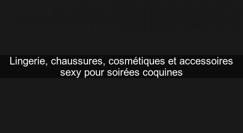 Lingerie, chaussures, cosmétiques et accessoires sexy pour soirées coquines Lingerie, chaussures, cosmétiques et accessoires sexy pour soirées coquines
