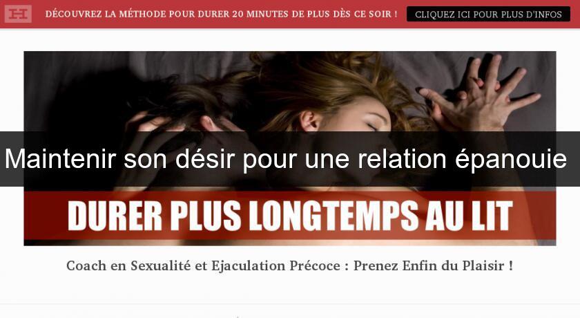Maintenir son désir pour une relation épanouie Maintenir son désir pour une relation épanouie