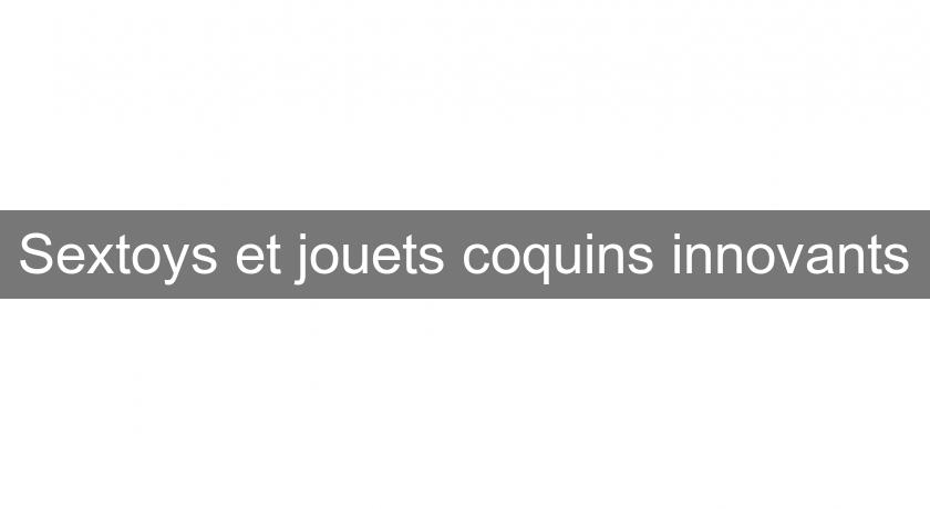 Sextoys et jouets coquins innovants Sextoys et jouets coquins innovants