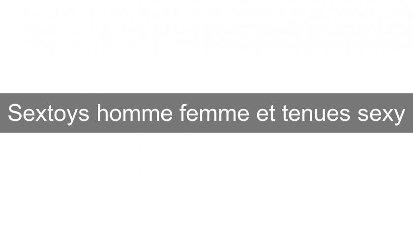 Sextoys homme femme et tenues sexy Sextoys homme femme et tenues sexy