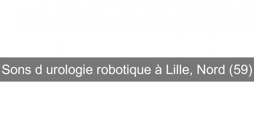 Sons d'urologie robotique à Lille, Nord (59) Sons d'urologie robotique à Lille, Nord (59)