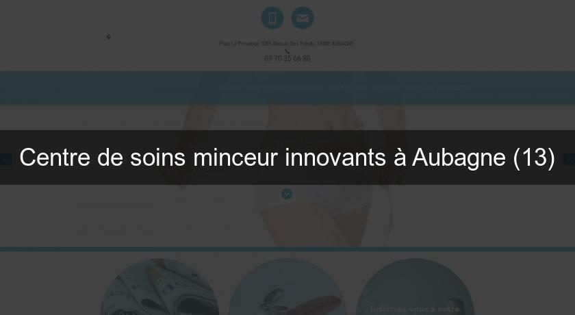 Centre de soins minceur innovants à Aubagne (13) Centre de soins minceur innovants à Aubagne (13)