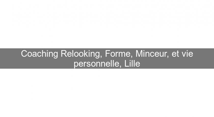 Coaching Relooking, Forme, Minceur, et vie personnelle, Lille Coaching Relooking, Forme, Minceur, et vie personnelle, Lille