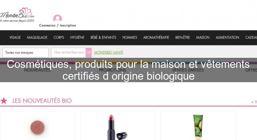 Cosmétiques, produits pour la maison et vêtements certifiés d'origine biologique Cosmétiques, produits pour la maison et vêtements certifiés d'origine biologique