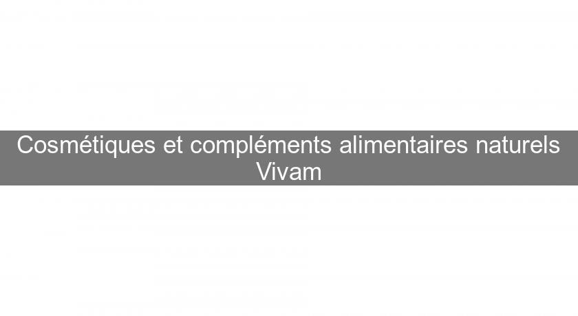 Cosmétiques et compléments alimentaires naturels Vivam Cosmétiques et compléments alimentaires naturels Vivam