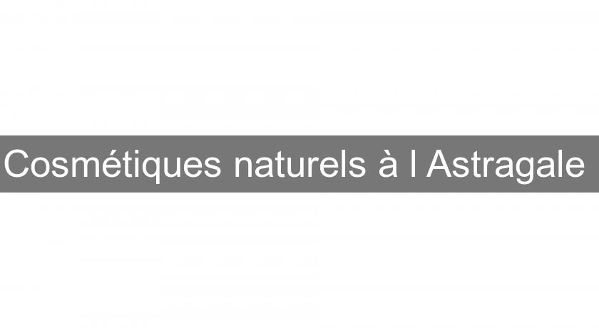 Cosmétiques naturels à l'Astragale Cosmétiques naturels à l'Astragale