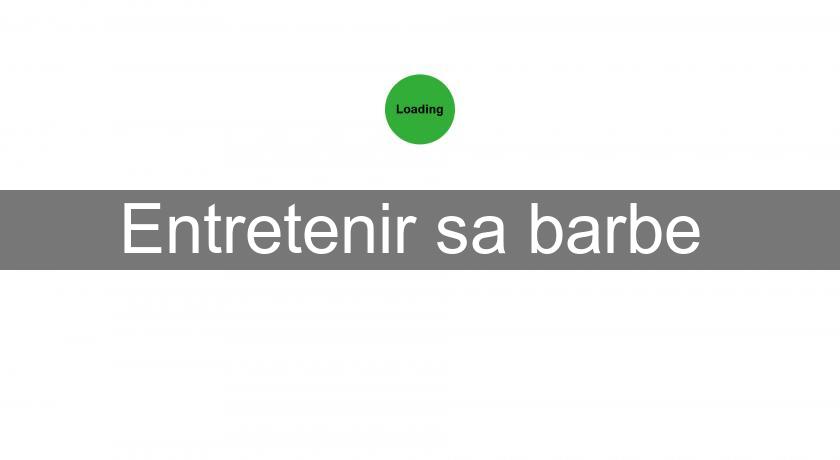 Entretenir sa barbe Entretenir sa barbe