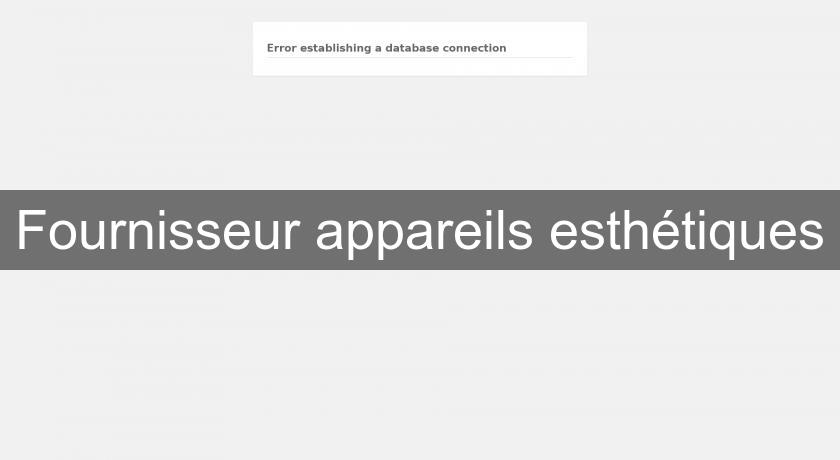 Fournisseur appareils esthétiques Fournisseur appareils esthétiques