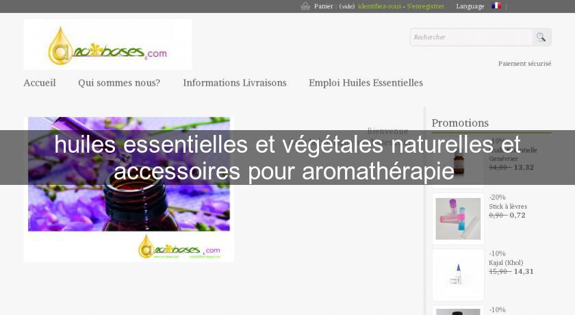 huiles essentielles et végétales naturelles et accessoires pour aromathérapie huiles essentielles et végétales naturelles et accessoires pour aromathérapie