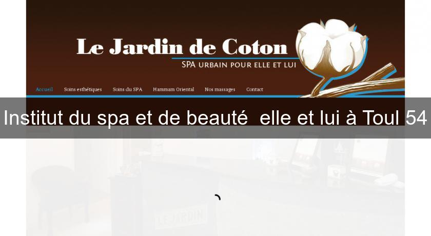 Institut du spa et de beauté elle et lui à Toul 54 Institut du spa et de beauté elle et lui à Toul 54
