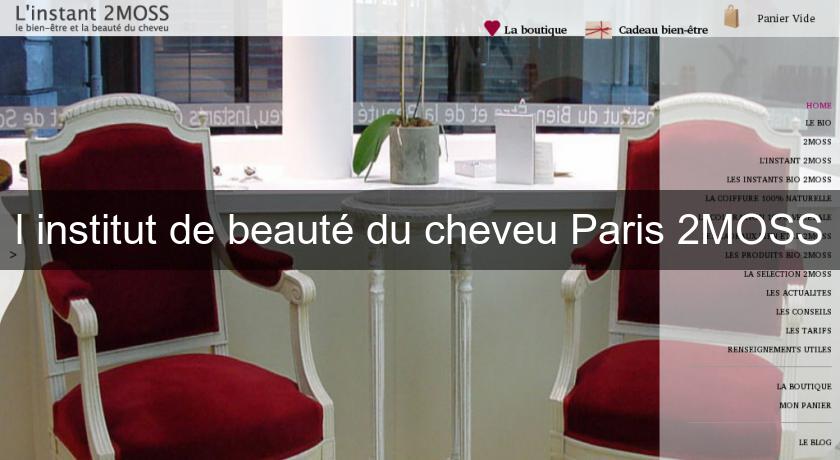 l'institut de beauté du cheveu Paris 2MOSS l'institut de beauté du cheveu Paris 2MOSS