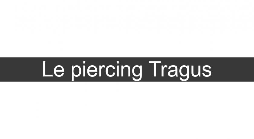 Le piercing Tragus Le piercing Tragus