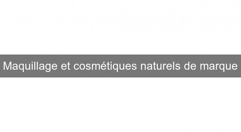 Maquillage et cosmétiques naturels de marque Maquillage et cosmétiques naturels de marque