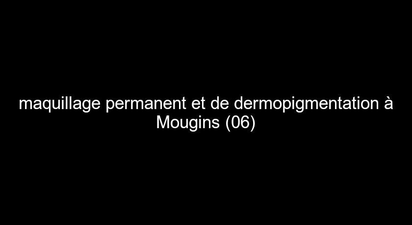 maquillage permanent et de dermopigmentation à Mougins (06) maquillage permanent et de dermopigmentation à Mougins (06)