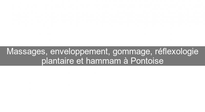 Massages, enveloppement, gommage, réflexologie plantaire et hammam à Pontoise Massages, enveloppement, gommage, réflexologie plantaire et hammam à Pontoise