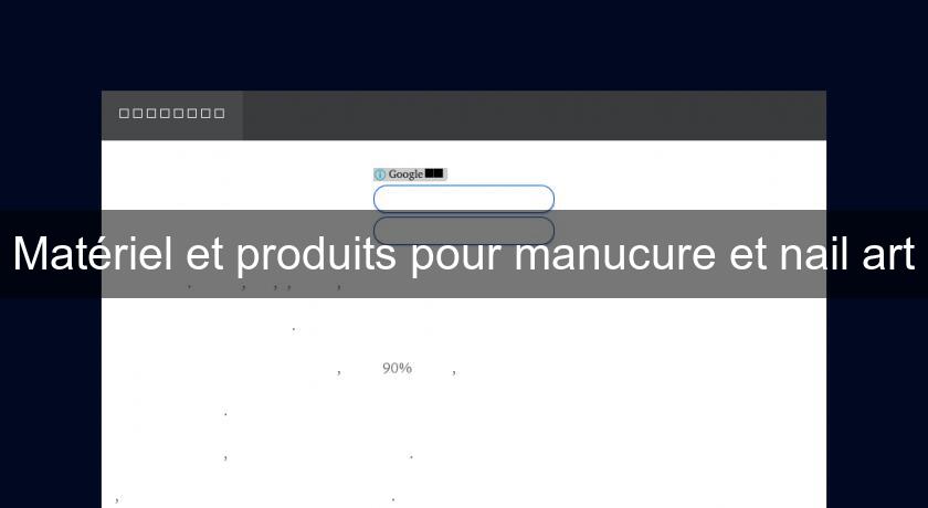 Matériel et produits pour manucure et nail art Matériel et produits pour manucure et nail art