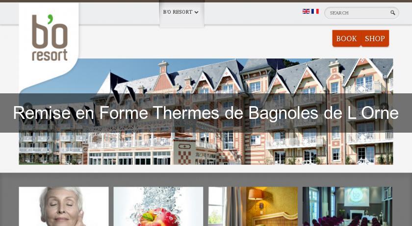 Remise en Forme Thermes de Bagnoles de L'Orne Remise en Forme Thermes de Bagnoles de L'Orne