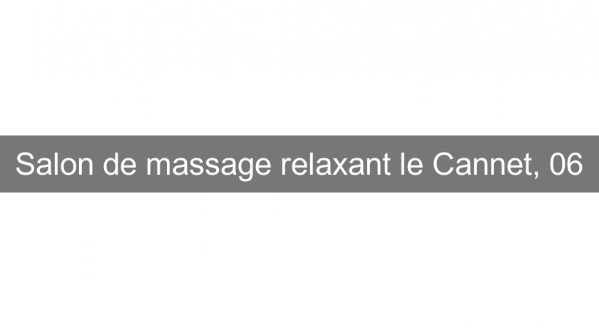 Salon de massage relaxant le Cannet, 06 Salon de massage relaxant le Cannet, 06