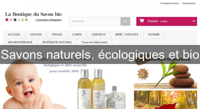 Savons naturels, écologiques et bio Savons naturels, écologiques et bio