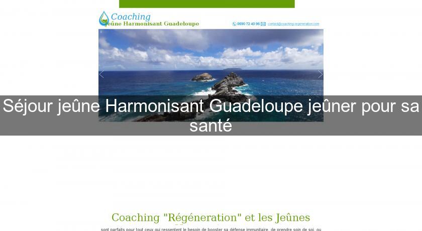 Séjour jeûne Harmonisant Guadeloupe jeûner pour sa santé Séjour jeûne Harmonisant Guadeloupe jeûner pour sa santé