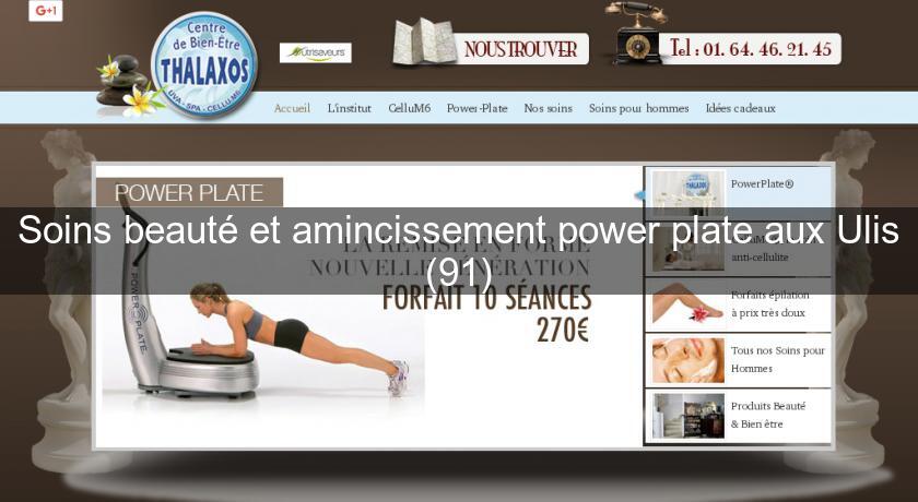 Soins beauté et amincissement power plate aux Ulis (91) Soins beauté et amincissement power plate aux Ulis (91)