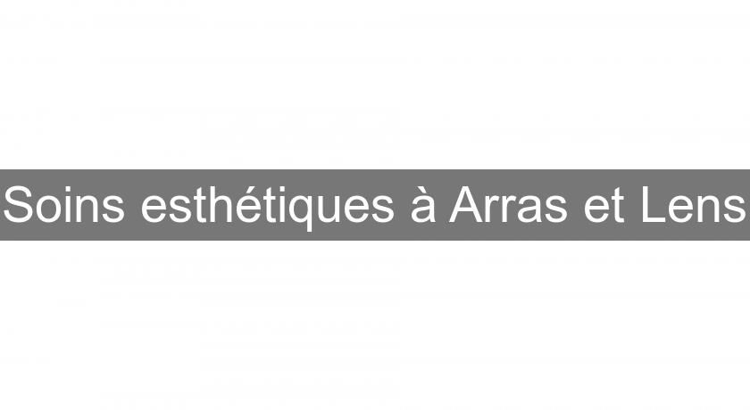 Soins esthétiques à Arras et Lens Soins esthétiques à Arras et Lens