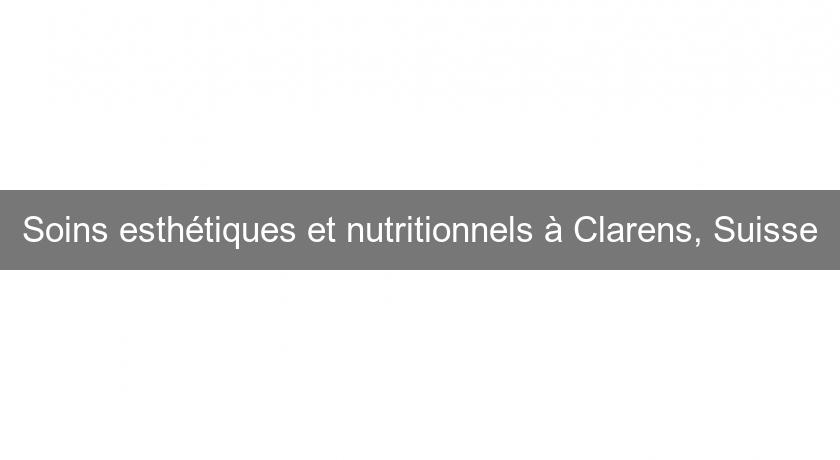 Soins esthétiques et nutritionnels à Clarens, Suisse Soins esthétiques et nutritionnels à Clarens, Suisse