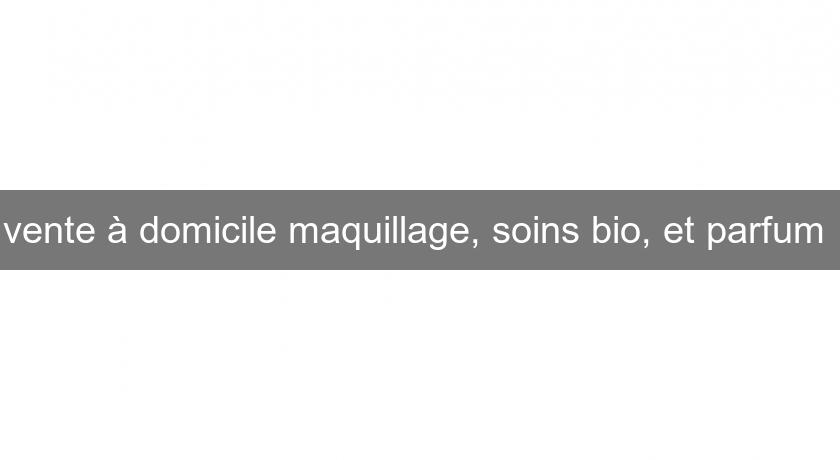 vente à domicile maquillage, soins bio, et parfum vente à domicile maquillage, soins bio, et parfum