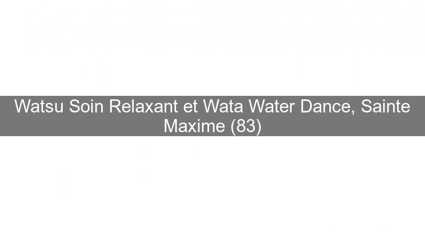 Watsu Soin Relaxant et Wata Water Dance, Sainte Maxime (83) Watsu Soin Relaxant et Wata Water Dance, Sainte Maxime (83)