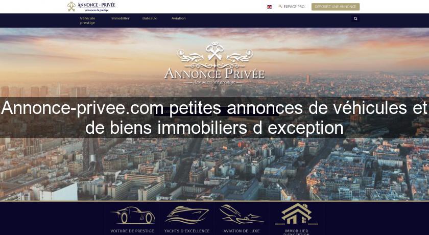 Annonce-privee.com petites annonces de véhicules et de biens immobiliers d'exception Annonce-privee.com petites annonces de véhicules et de biens immobiliers d'exception