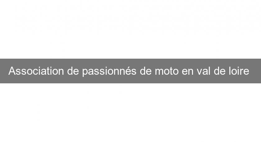 Association de passionnés de moto en val de loire Association de passionnés de moto en val de loire