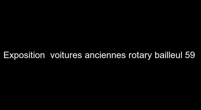 Exposition voitures anciennes rotary bailleul 59 Exposition voitures anciennes rotary bailleul 59