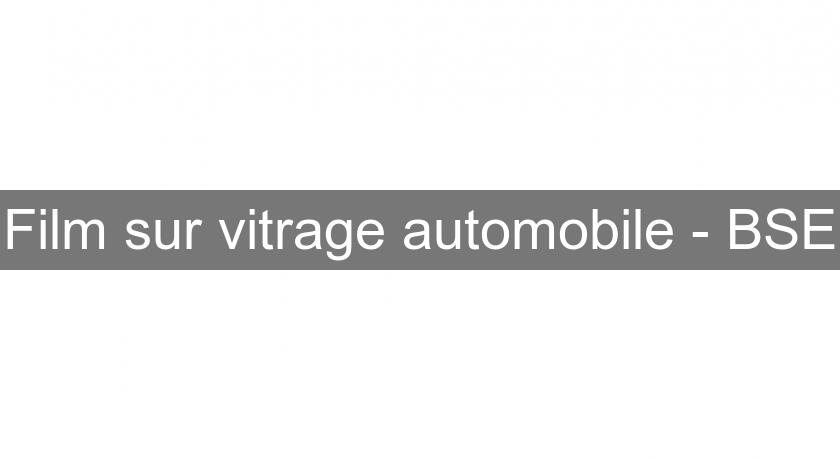 Film sur vitrage automobile - BSE Film sur vitrage automobile - BSE
