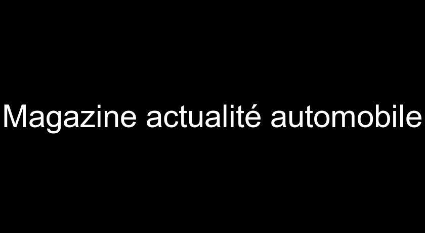 Magazine actualité automobile Magazine actualité automobile